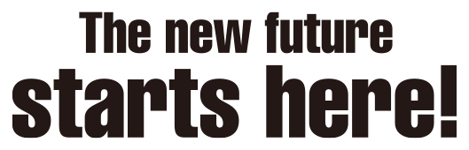 The new future starts here!
